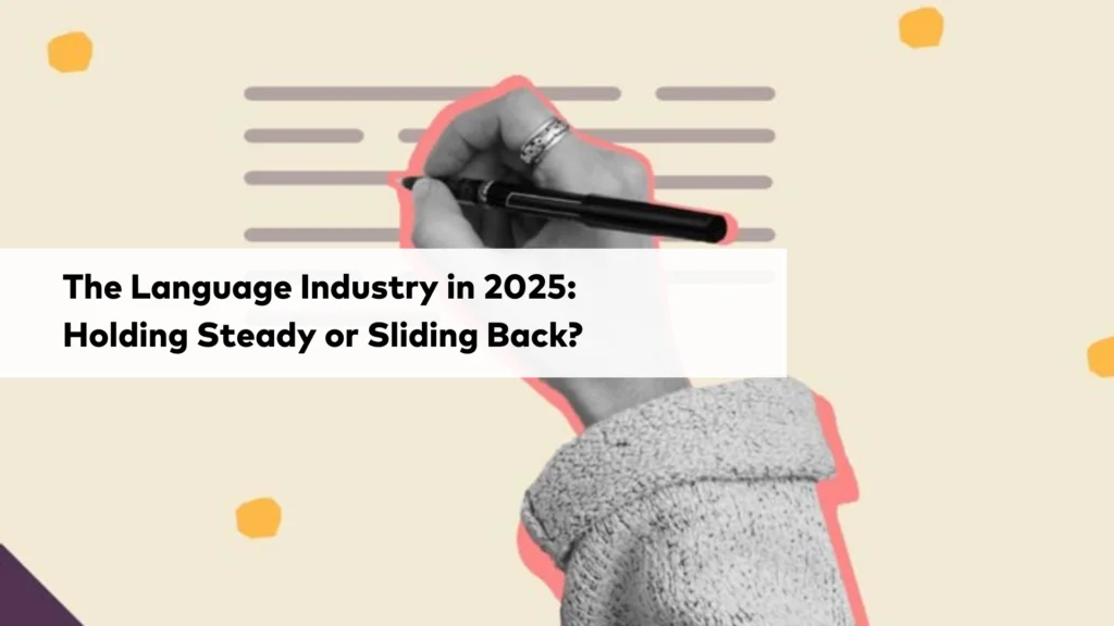 the language industry in 2025 holding steady or sliding back